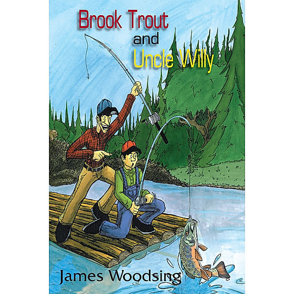 Brook Trout and Uncle Willy, James Woodsing