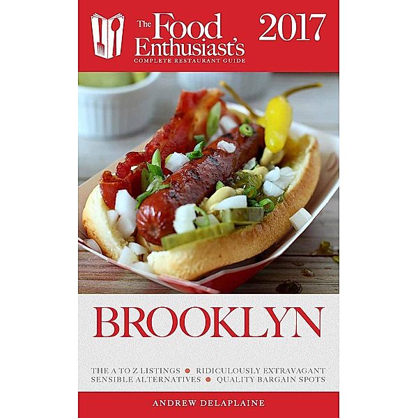 Brooklyn - 2017 (The Food Enthusiast's Complete Restaurant Guide), Andrew Delaplaine
