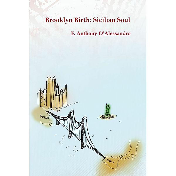 Brooklyn Birth: Sicilian Soul, F. Anthony D'Allessandro