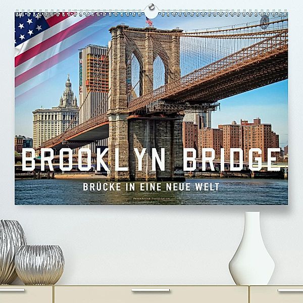 Brooklyn Bridge - Brücke in eine neue Welt (Premium-Kalender 2020 DIN A2 quer), Peter Roder