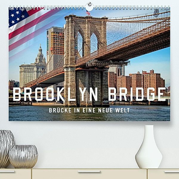 Brooklyn Bridge - Brücke in eine neue Welt (Premium, hochwertiger DIN A2 Wandkalender 2023, Kunstdruck in Hochglanz), Peter Roder
