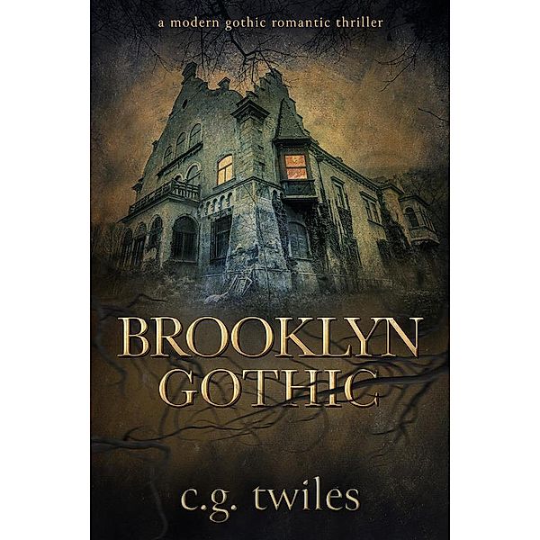 Brooklyn Gothic: A Modern Gothic Romantic Thriller, C. G. Twiles