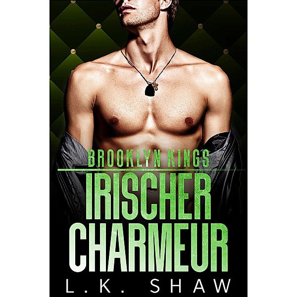 Brooklyn Kings: Irischer Charmeur / Brooklyn Kings Deutsch Bd.6, L. K. Shaw