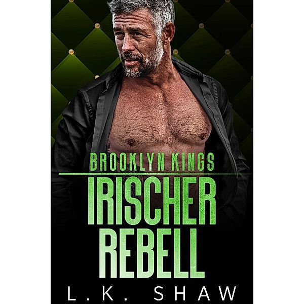 Brooklyn Kings: Irischer Rebell / Brooklyn Kings Deutsch Bd.7, L. K. Shaw