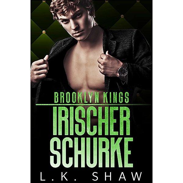 Brooklyn Kings: Irischer Schurke / Brooklyn Kings Deutsch Bd.5, L. K. Shaw