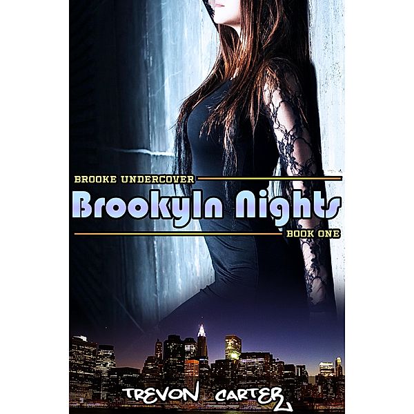 Brooklyn Nights (Brooke Undercover, #1) / Brooke Undercover, Trevon Carter