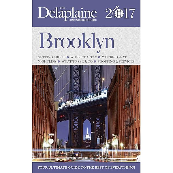 Brooklyn - The Delaplaine 2017 Long Weekend Guide (Long Weekend Guides), Andrew Delaplaine