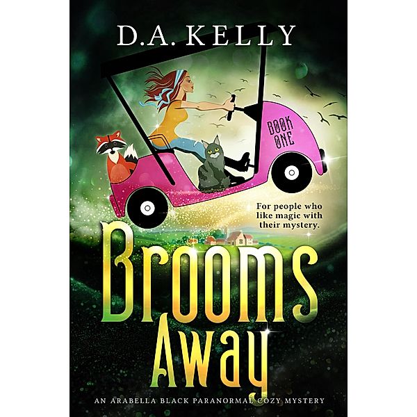 Brooms Away (Arabella Black Paranormal Cozy Mysteries, #1) / Arabella Black Paranormal Cozy Mysteries, D. A. Kelly