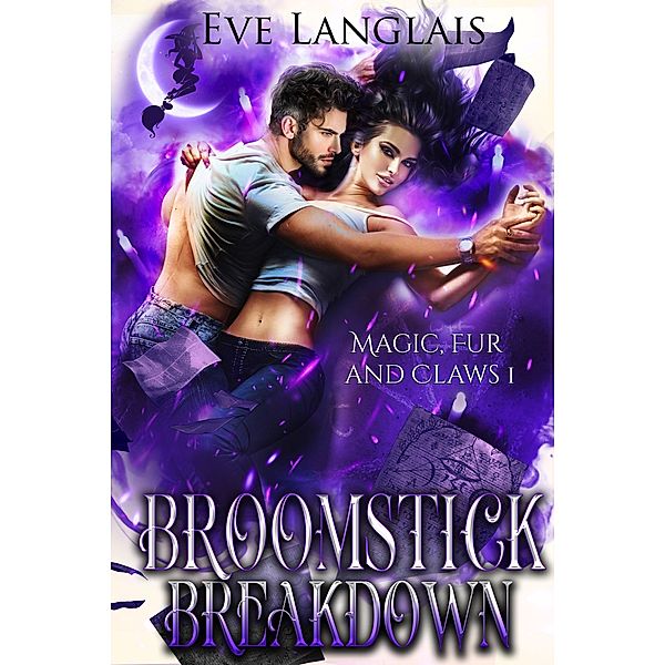 Broomstick Breakdown (Magic, Fur and Claws, #1) / Magic, Fur and Claws, Eve Langlais