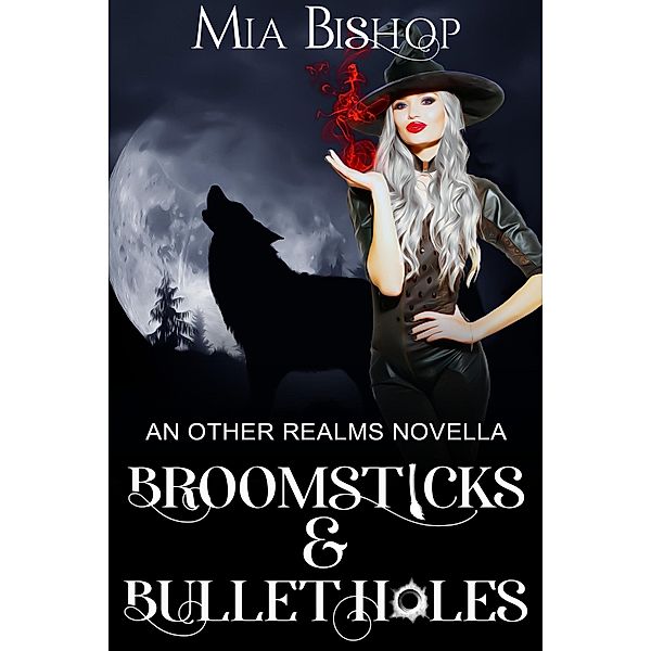 Broomsticks & Bullet Holes, Mia Bishop