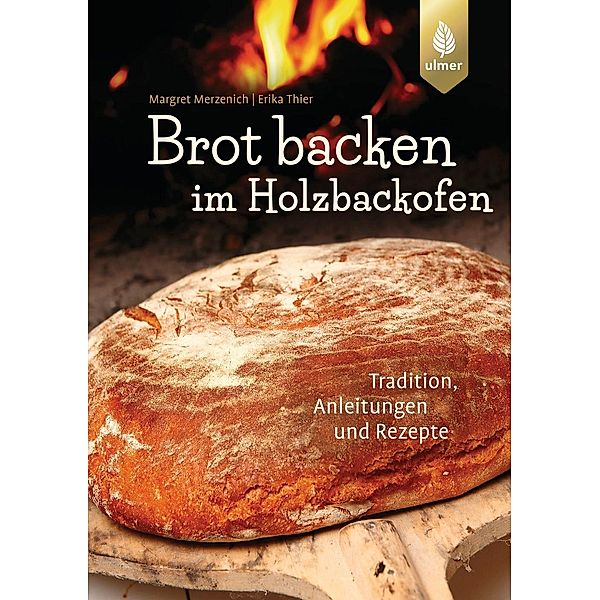 Brot backen im Holzbackofen, Margret Merzenich, Erika Thier