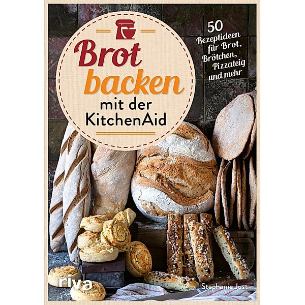 Brot backen mit der KitchenAid, Stephanie Just