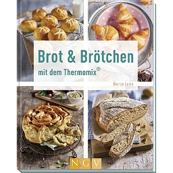 Brot & Brötchen mit dem Thermomix®, Bianca Lanio
