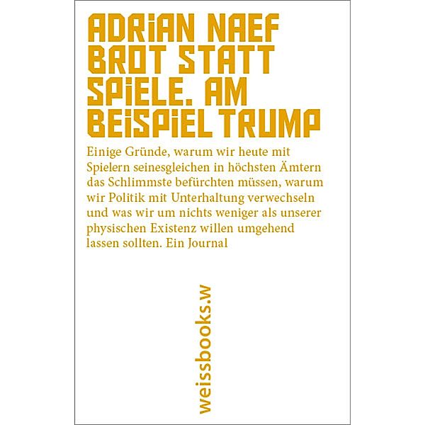 Brot statt Spiele. Am Beispiel Trump, Adrian Naef