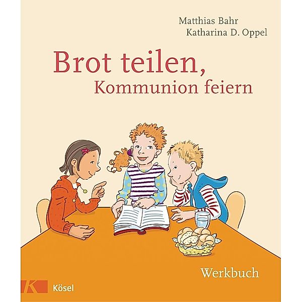 Brot teilen - Kommunion feiern - Werkbuch, Matthias Bahr, Katharina D. Oppel