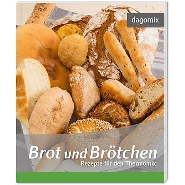 Brot und Brötchen - Rezepte für den Thermomix, Andrea Dargewitz, Gabriele Dargewitz