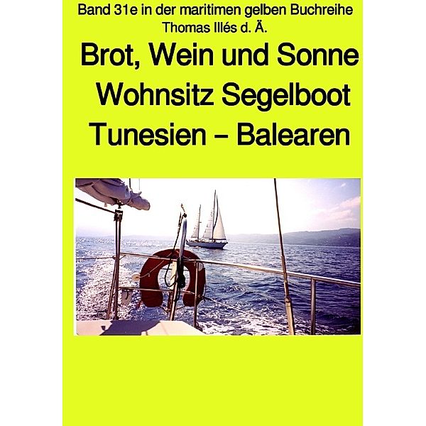 Brot, Wein und Sonne - Tunesien - Balearen - Sardinien -Teil 1 sw - Band 31e in der maritimen gelben Buchreihe bei Jürgen Ruszkowski, Thomas Illés