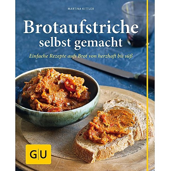 Brotaufstriche selbst gemacht / GU Kochen & Verwöhnen einfach clever, Martina Kittler