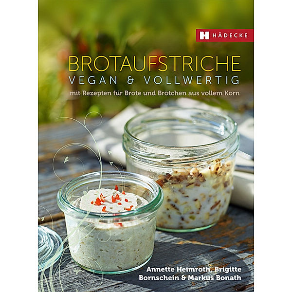 Brotaufstriche vegan & vollwertig, Annette Heimroth, Brigitte Bornschein, Markus Bonath