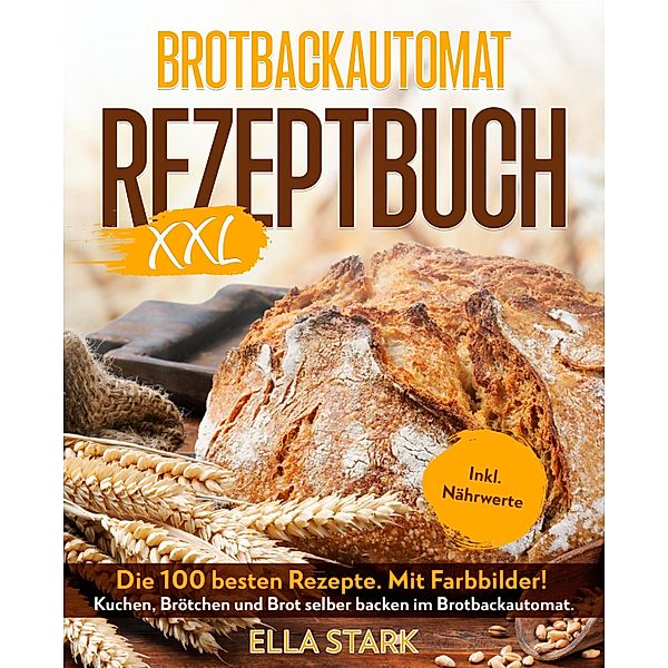 BROTBACKAUTOMAT REZEPTBUCH XXL, Luisa Pravo, Ella Stark