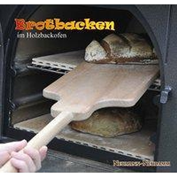 Brotbacken im Holzbackofen, Claudia Diewald, Wolfgang Angsten