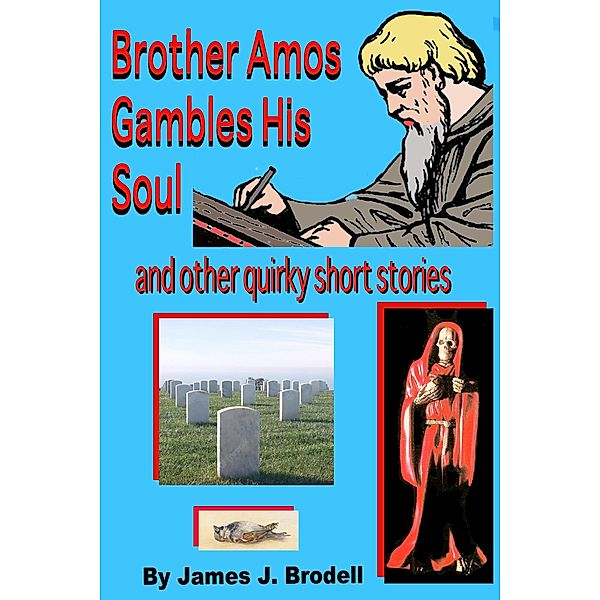 Brother Amos Gambles his Soul and Other Quirky Short Stories, James Brodell