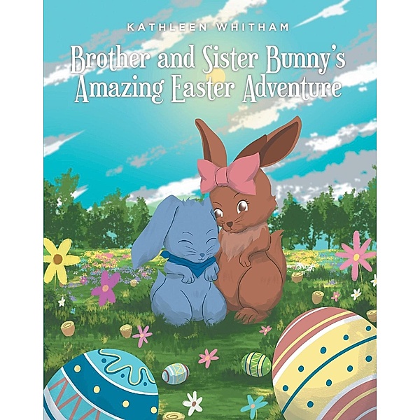 Brother and Sister Bunny's Amazing Easter Adventure, Kathleen Whitham