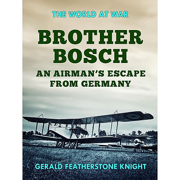 Brother Bosch an Airman's Escape from Germany, Gerald Featherstone Knight