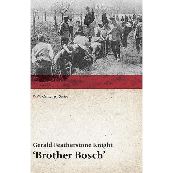 Brother Bosch', an Airman's Escape from Germany (WWI Centenary Series) / WWI Centenary Series, Gerald Featherstone Knight