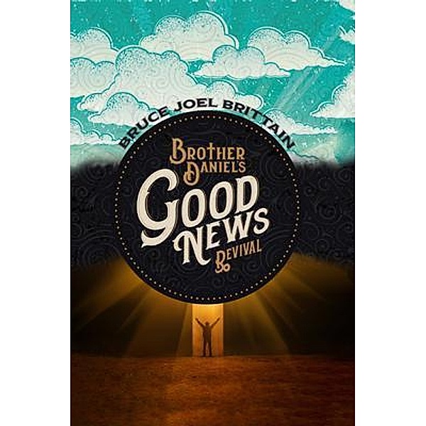 Brother Daniel's Good News Revival, Bruce Joel Brittain