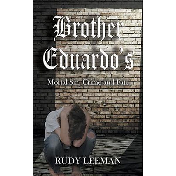 Brother Eduardo's Mortal Sin, Crime and Fate, Rudy Leeman