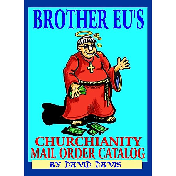 Brother Eu's Churchianity Mail Order Catalog / New Summerfield Press, David Davis