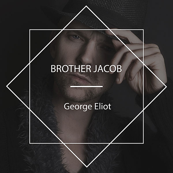 Brother Jacob, George Eliot