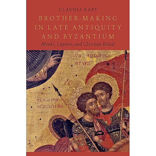 Brother-Making in Late Antiquity and Byzantium, Claudia Rapp