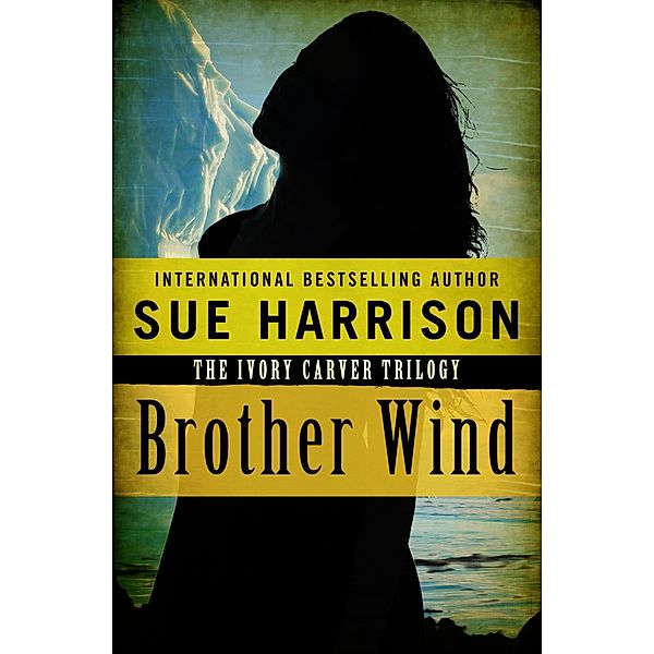 Brother Wind / The Ivory Carver Trilogy, Sue Harrison