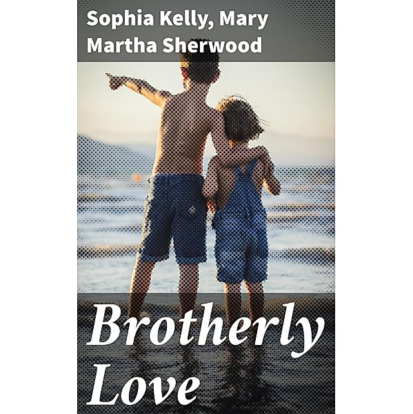 Brotherly Love, Sophia Kelly, Mary Martha Sherwood