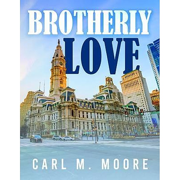 Brotherly Love, Carl M. Moore