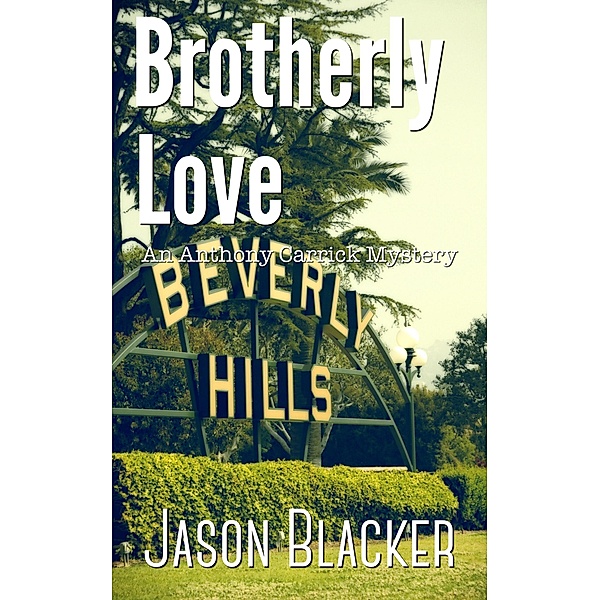 Brotherly Love (An Anthony Carrick Mystery) / An Anthony Carrick Mystery, Jason Blacker