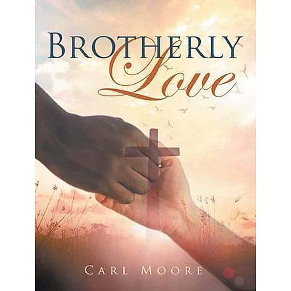 Brotherly Love / Great Writers Media, LLC, Carl Moore