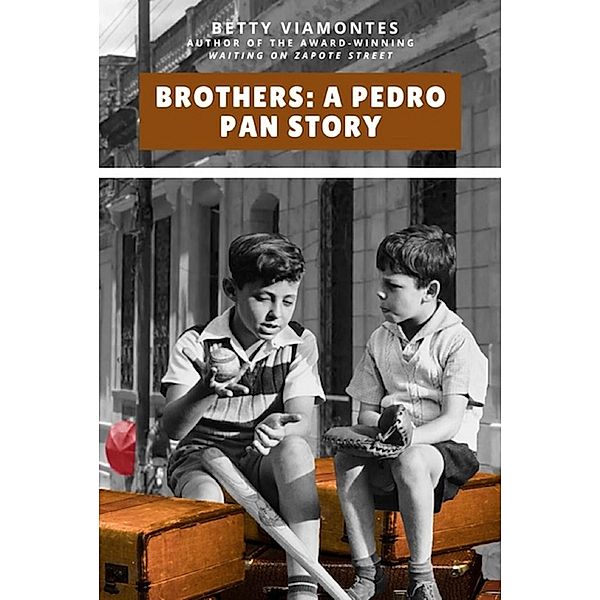 Brothers: A Pedro Pan Story, Betty Viamontes