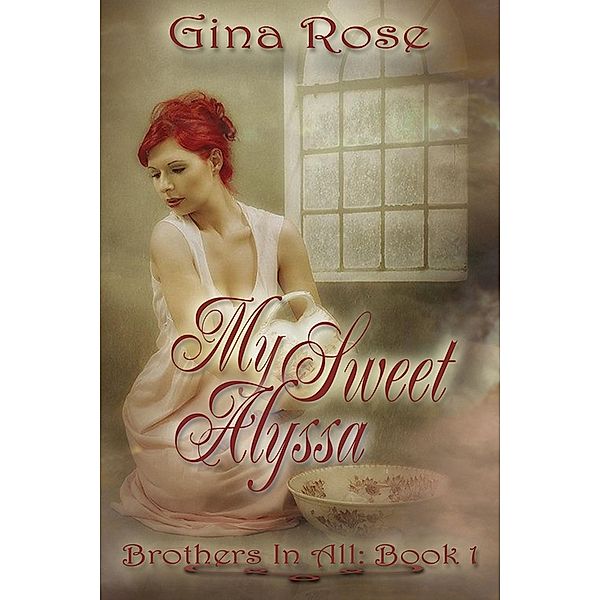 Brothers In All: My Sweet Alyssa Brothers In All Book 1, Gina Rose