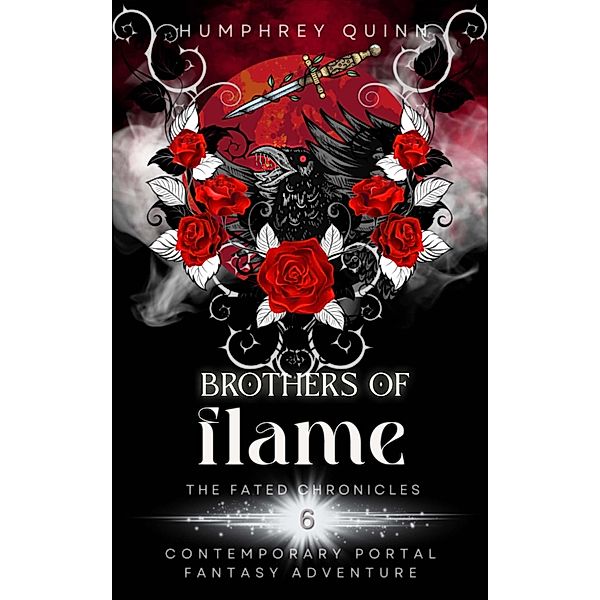 Brothers of Flame (Contemporary Portal Fantasy Adventure) / The Fated Chronicles Contemporary Fantasy Adventure, Humphrey Quinn