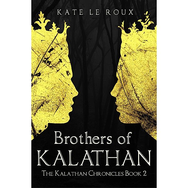 Brothers of Kalathan (The Kalathan Chronicles, #2) / The Kalathan Chronicles, Kate le Roux