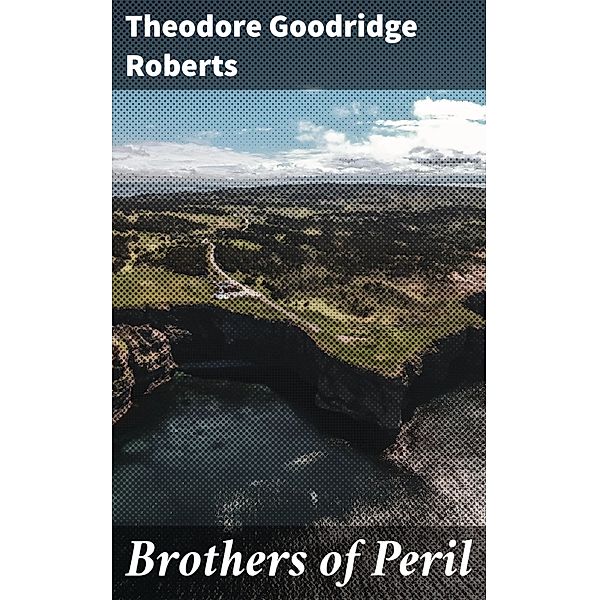 Brothers of Peril, Theodore Goodridge Roberts