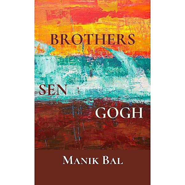 Brothers Sen Gogh (Odd Tales From Bombay And Bangalore, #2) / Odd Tales From Bombay And Bangalore, Manik Bal