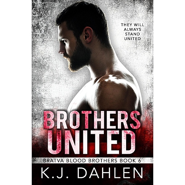 Brothers United (Bratva Blood Brothers, #6), Kj Dahlen