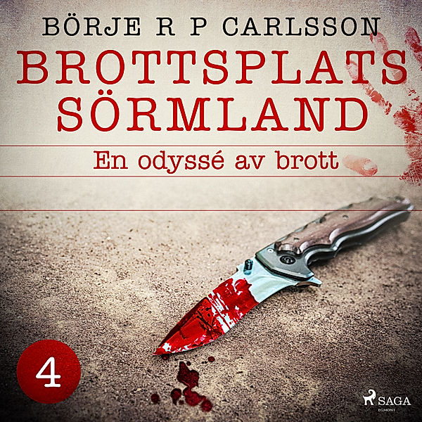 Brottsplats Sörmland - 4 - Brottsplats Sörmland. 4, En odyssé av brott, Börje R P Carlsson