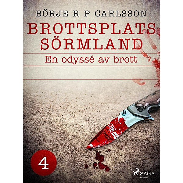 Brottsplats Sörmland.4, En odyssé av brott / Brottsplats Sörmland Bd.4, Börje R P Carlsson