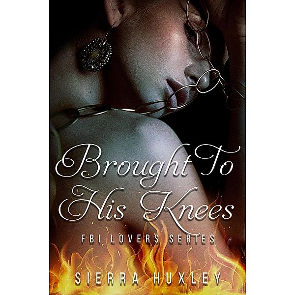 Brought To His Knees (FBI Lovers Series, #2) / FBI Lovers Series, Sierra Huxley