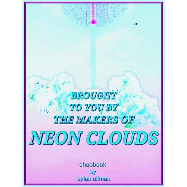 Brought to You by the Makers of Neon Clouds, Dylan Ullman